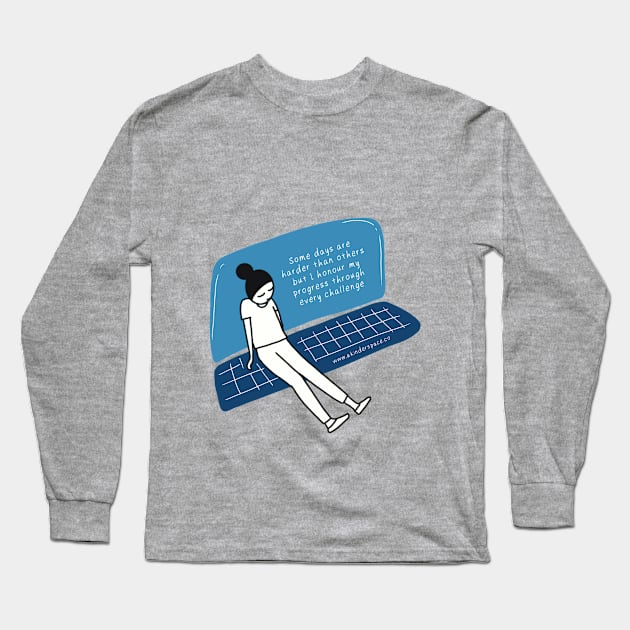 Some Days Are Harder Long Sleeve T-Shirt by A Kinder Space